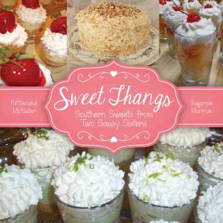 Sweet Thangs: Southern Sweets from Two Sassy Sisters by Pattiecake McAllister and Sugarpie Monroe