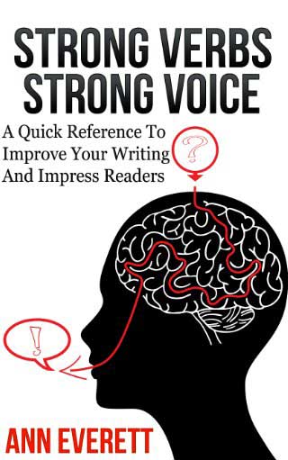 Strong Verbs Strong Voice, a non-fiction book, by Ann Everett