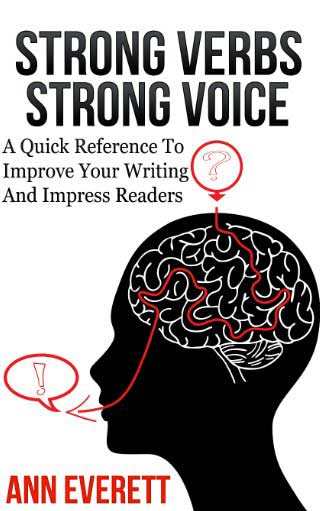 Strong Verbs Strong Voice, a non-fiction book, by Ann Everett